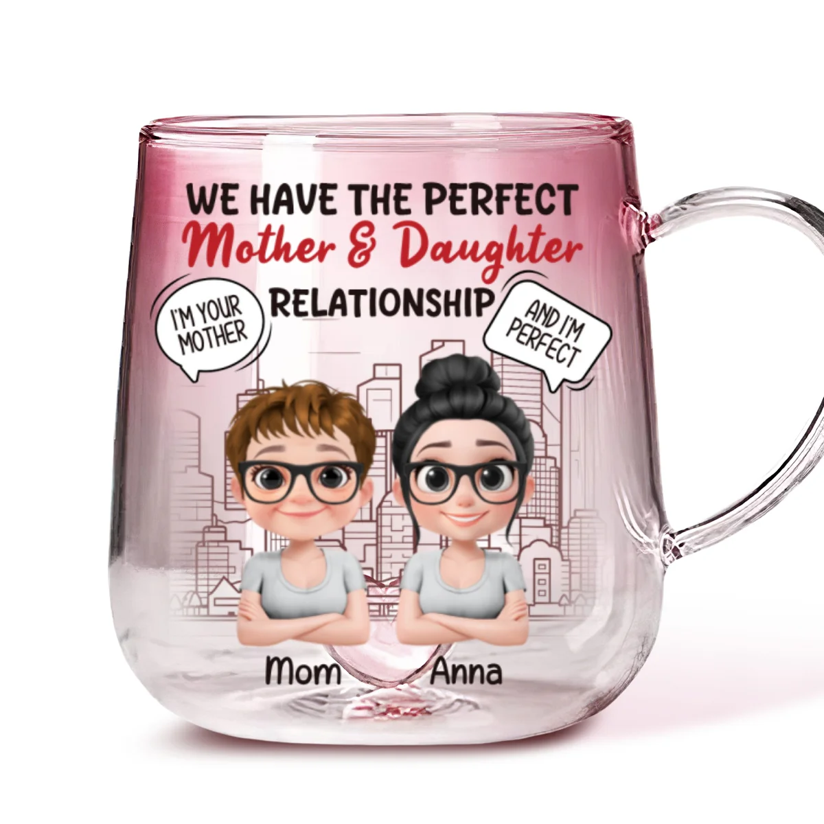 You Are My Mom And I Am Perfect - Personalized Custom Pink Gradient Glass Mug - Image 7