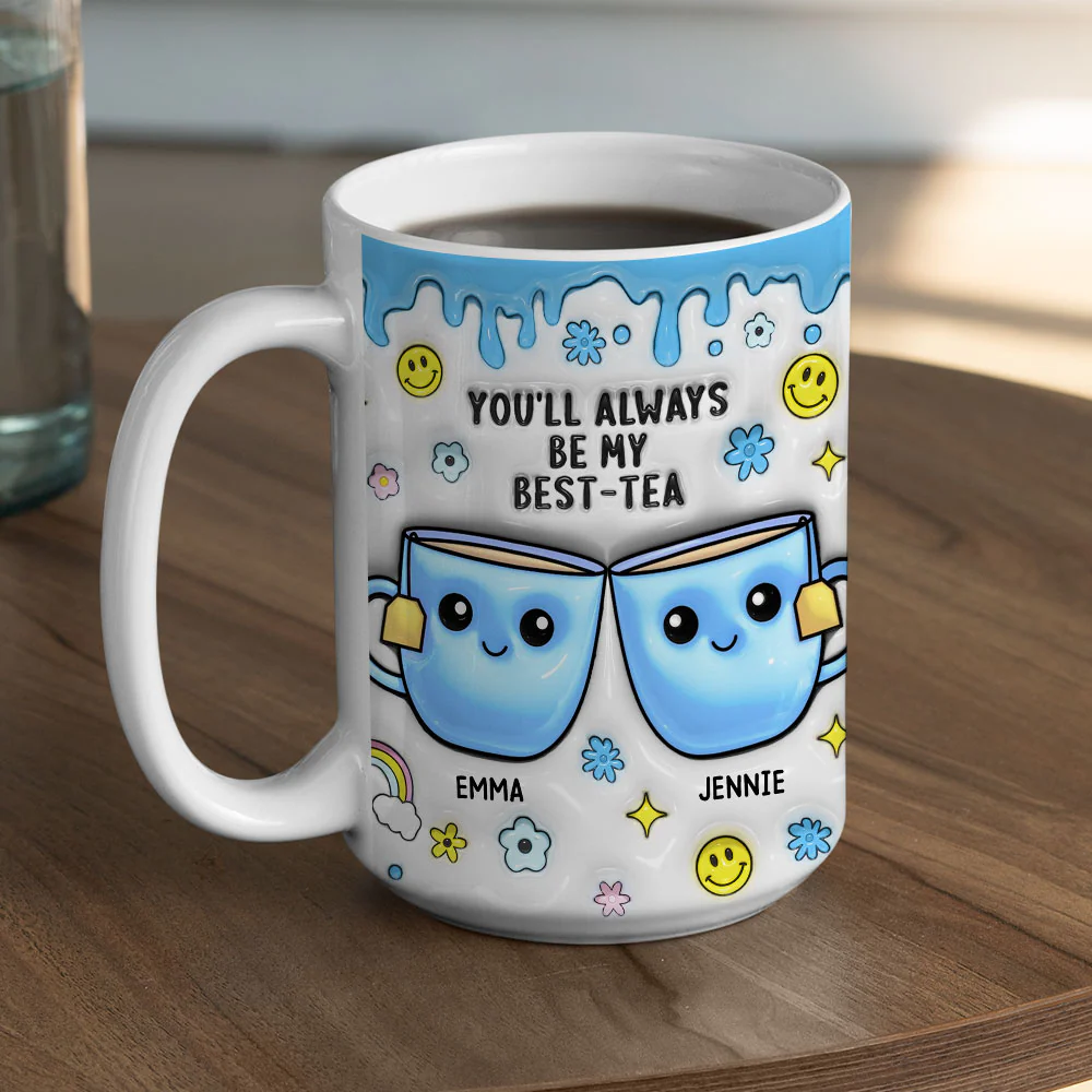 You will Always Be My Best-Tea  - Personalized Custom 3D Inflated Effect Mug - Image 5